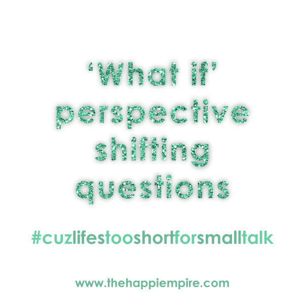 'What If' perspective shifting questions