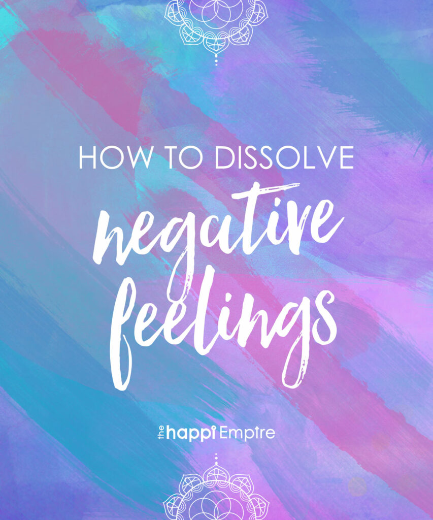 How to dissolve negative feelings