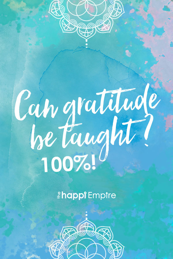 Can gratitude be taught? 100%!