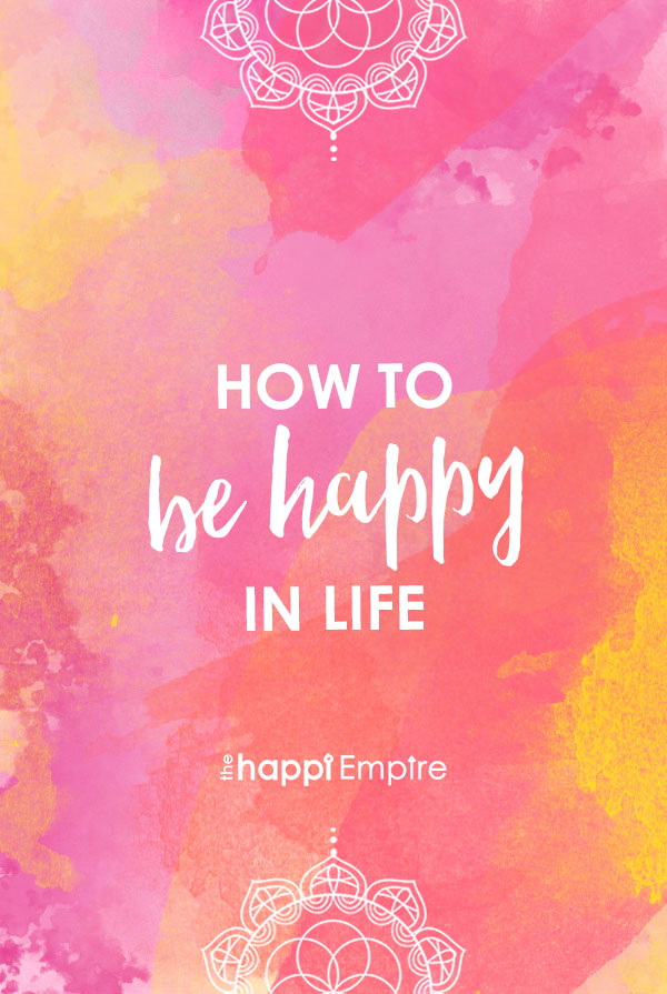 How to be happy in life - pin me!