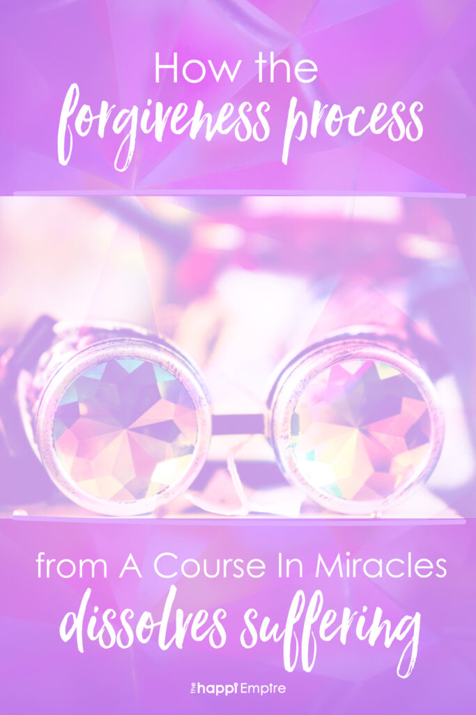 How the forgiveness process from A Course In Miracles dissolves suffering